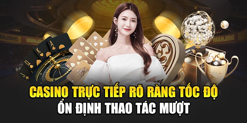 Casino trực tiếp rõ ràng tốc độ ổn định thao tác mượt
