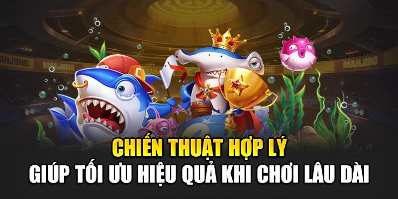 Chiến thuật hợp lý giúp tối ưu hiệu quả khi chơi lâu dài