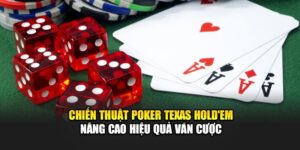 chien-thuat-poker-texas-holdem-nang-cao-hieu-qua-van-cuoc
