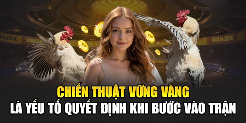 Chiến thuật vững vàng là yếu tố quyết định khi bước vào trận