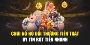 choi-no-hu-doi-thuong-tien-that-uy-tin-rut-tien-nhanh