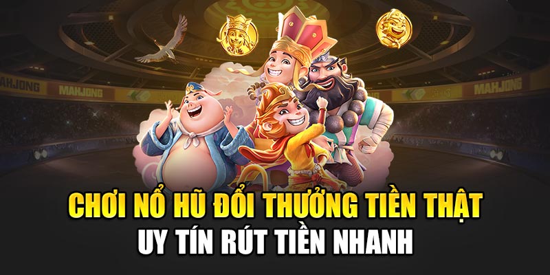 choi-no-hu-doi-thuong-tien-that-uy-tin-rut-tien-nhanh