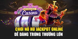 choi-no-hu-jackpot-online-de-dang-trung-thuong-lon-