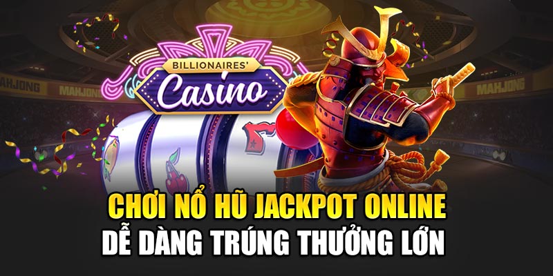 choi-no-hu-jackpot-online-de-dang-trung-thuong-lon-