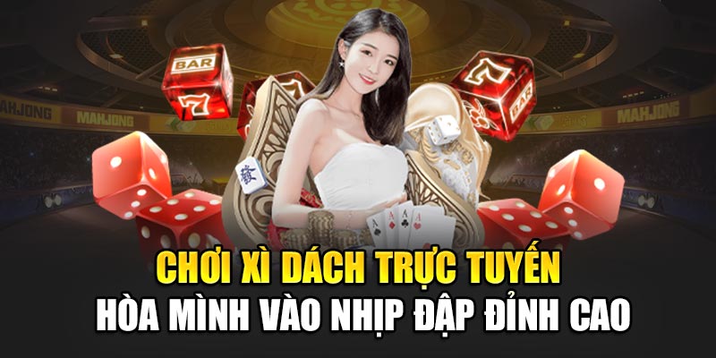 choi-xi-dach-truc-tuyen-–-hoa-minh-vao-nhip-dap-dinh-cao