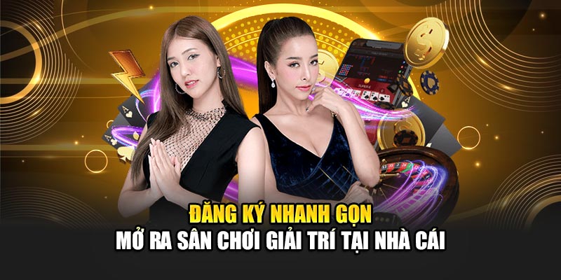 dang-ky-nhanh-gon-–-mo-ra-san-choi-giai-tri-tai-nha-cai