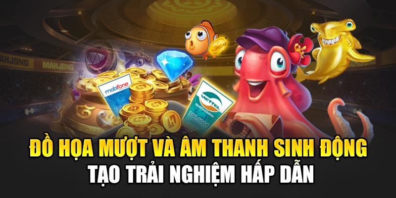 Đồ họa mượt và âm thanh sinh động tạo trải nghiệm hấp dẫn