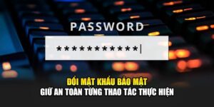 doi-mat-khau-bao-mat-–-giu-an-toan-tung-thao-tac-thuc-hien