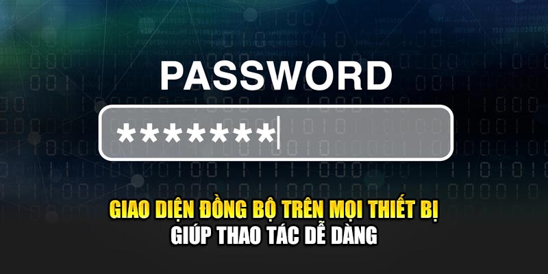 Giao diện đồng bộ trên mọi thiết bị giúp thao tác dễ dàng
