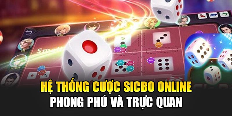 Hệ thống cược Sicbo online phong phú và trực quan