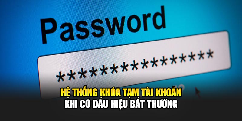 Hệ thống khóa tạm tài khoản khi có dấu hiệu bất thường