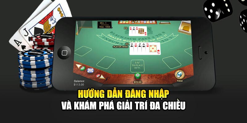 Hướng dẫn đăng nhập và khám phá giải trí đa chiều