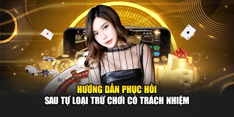 Hướng dẫn phục hồi sau tự loại trừ chơi có trách nhiệm