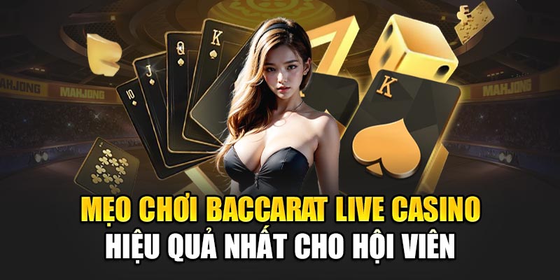 meo-choi-baccarat-live-casino-hieu-qua-nhat-cho-hoi-vien