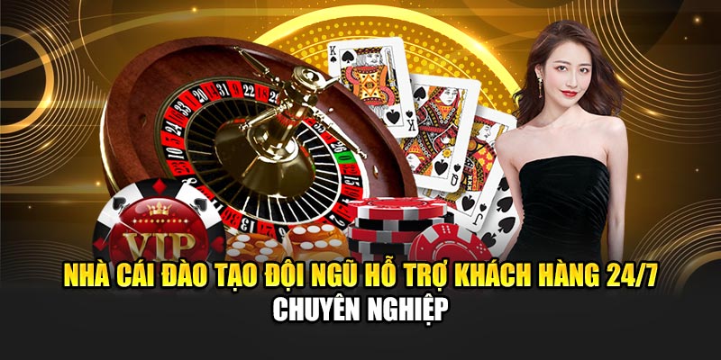 Nhà cái đào tạo đội ngũ hỗ trợ khách hàng 24/7 chuyên nghiệp