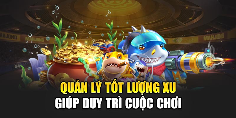Quản lý tốt lượng xu giúp duy trì cuộc chơi