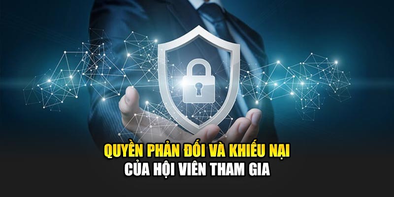 Quyền phản đối và khiếu nại của hội viên tham gia