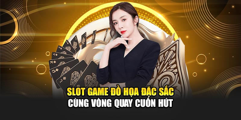 Slot game đồ họa đặc sắc cùng vòng quay cuốn hút