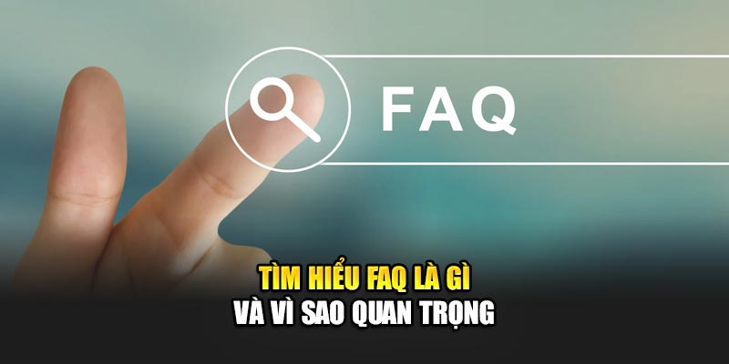 Tìm hiểu FAQ là gì và vì sao quan trọng