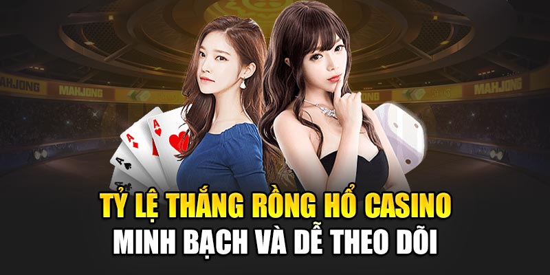 Tỷ lệ thắng Rồng Hổ casino minh bạch và dễ theo dõi