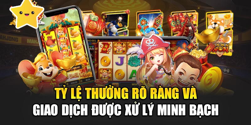 Tỷ lệ thưởng rõ ràng và giao dịch được xử lý minh bạch