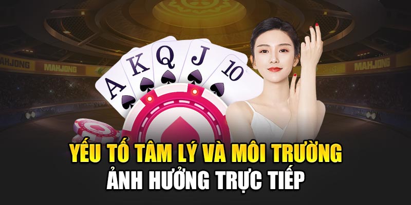 Yếu tố tâm lý và môi trường ảnh hưởng trực tiếp